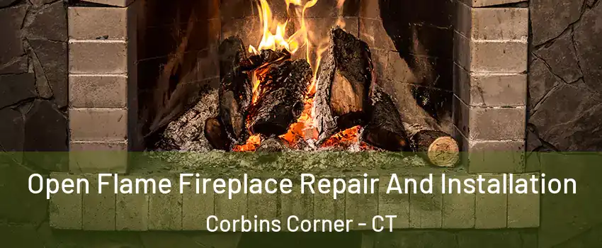 Open Flame Fireplace Repair And Installation Corbins Corner - CT