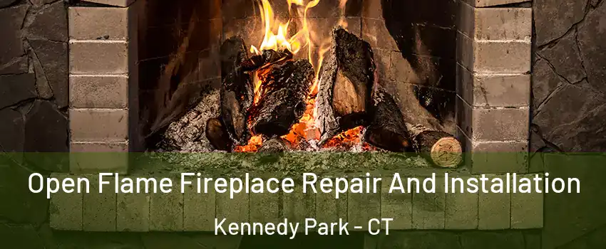 Open Flame Fireplace Repair And Installation Kennedy Park - CT