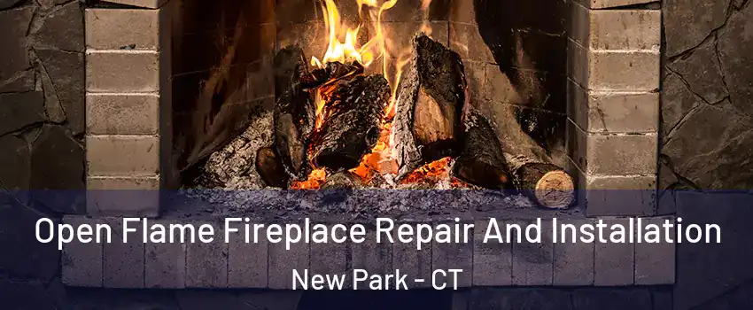 Open Flame Fireplace Repair And Installation New Park - CT