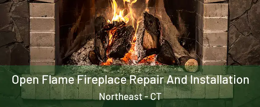 Open Flame Fireplace Repair And Installation Northeast - CT