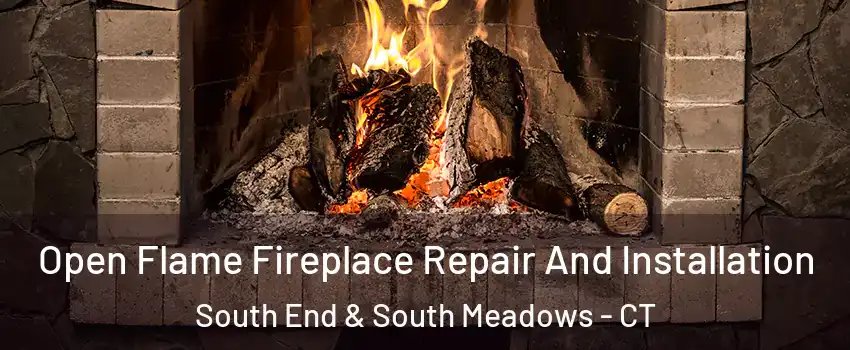 Open Flame Fireplace Repair And Installation South End & South Meadows - CT