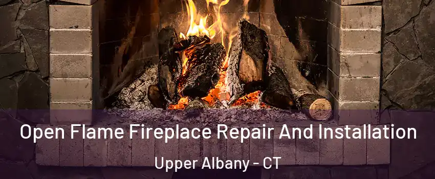 Open Flame Fireplace Repair And Installation Upper Albany - CT