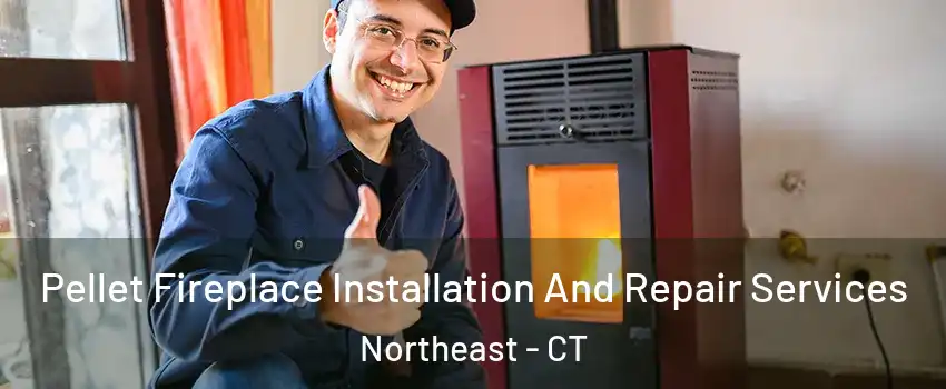 Pellet Fireplace Installation And Repair Services Northeast - CT
