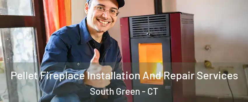 Pellet Fireplace Installation And Repair Services South Green - CT