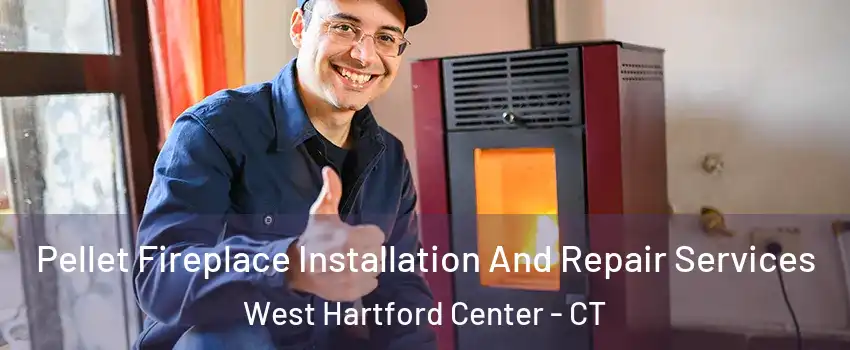 Pellet Fireplace Installation And Repair Services West Hartford Center - CT