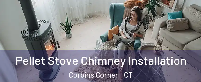 Pellet Stove Chimney Installation Corbins Corner - CT