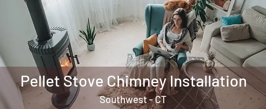 Pellet Stove Chimney Installation Southwest - CT