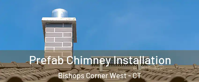 Prefab Chimney Installation Bishops Corner West - CT