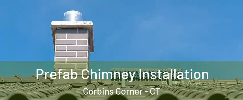 Prefab Chimney Installation Corbins Corner - CT