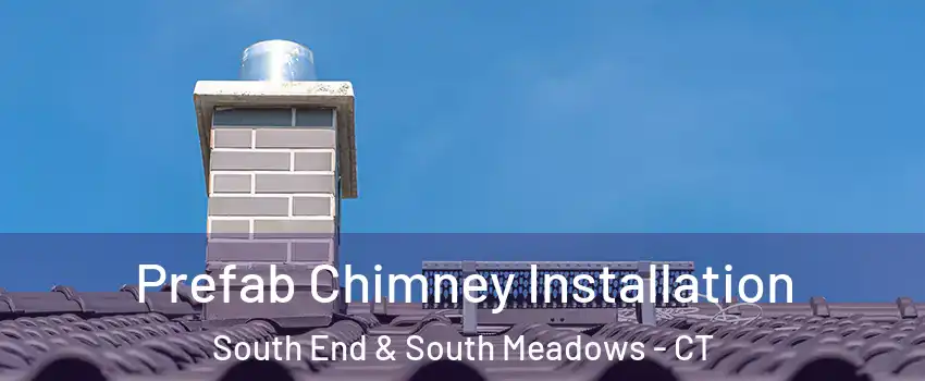 Prefab Chimney Installation South End & South Meadows - CT
