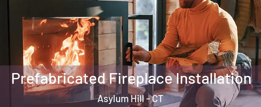 Prefabricated Fireplace Installation Asylum Hill - CT