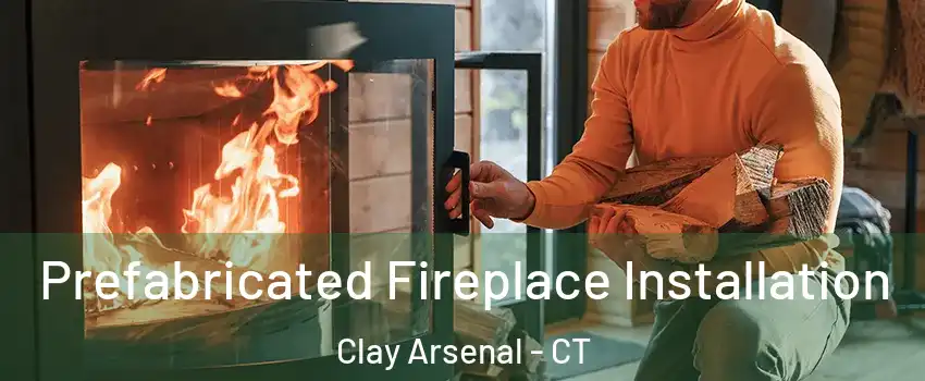 Prefabricated Fireplace Installation Clay Arsenal - CT