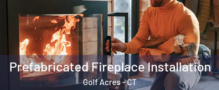Prefabricated Fireplace Installation Golf Acres - CT
