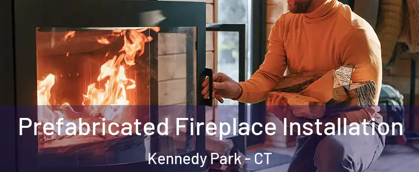 Prefabricated Fireplace Installation Kennedy Park - CT