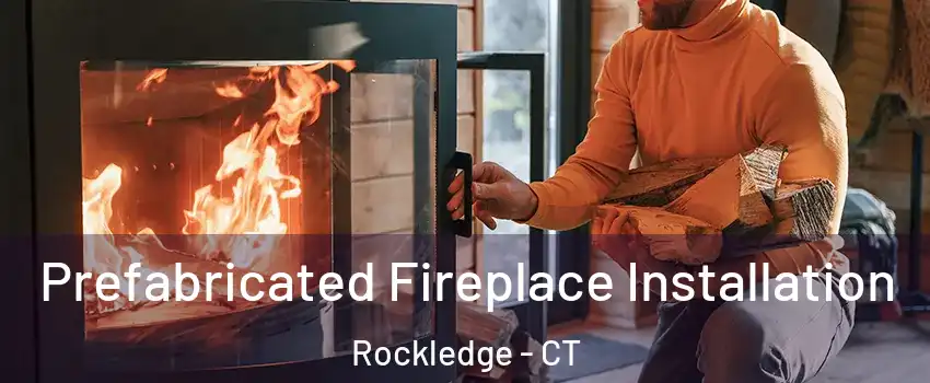 Prefabricated Fireplace Installation Rockledge - CT