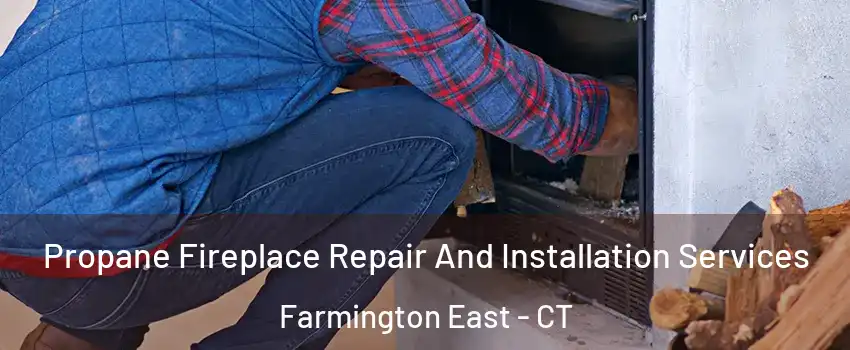 Propane Fireplace Repair And Installation Services Farmington East - CT