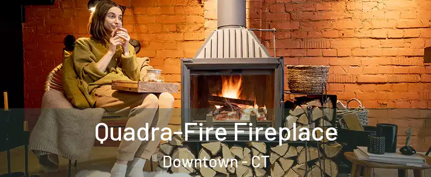 Quadra-Fire Fireplace Downtown - CT
