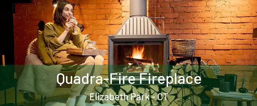 Quadra-Fire Fireplace Elizabeth Park - CT