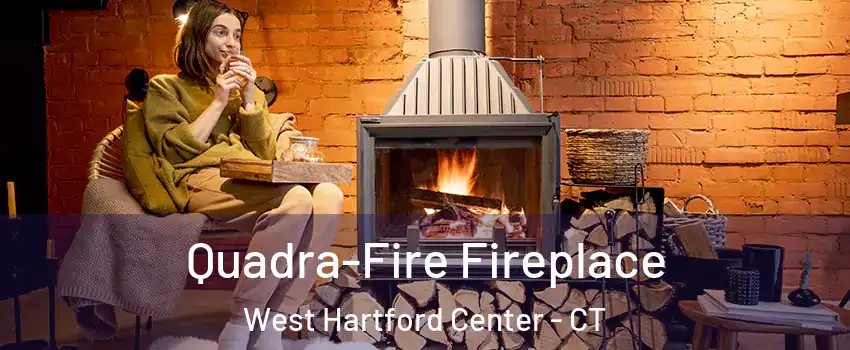 Quadra-Fire Fireplace West Hartford Center - CT