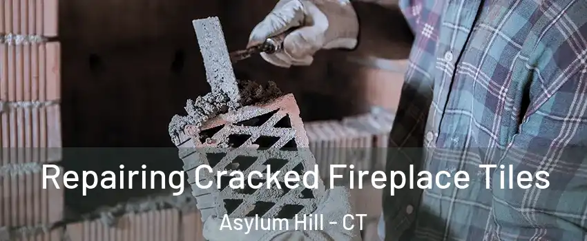 Repairing Cracked Fireplace Tiles Asylum Hill - CT