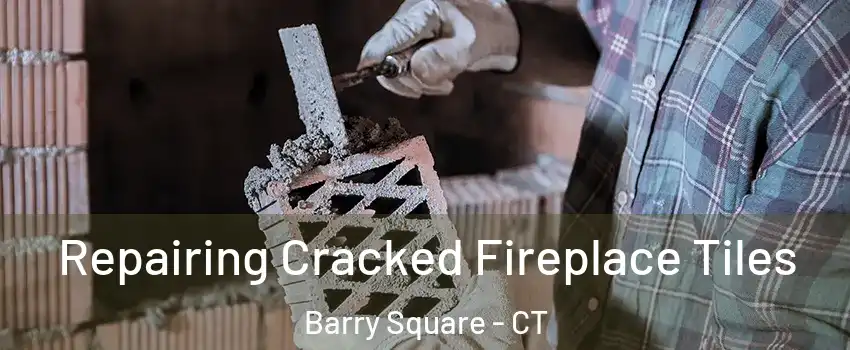 Repairing Cracked Fireplace Tiles Barry Square - CT