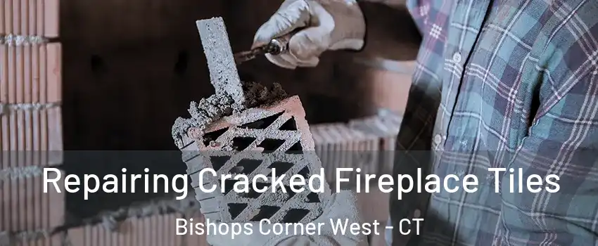 Repairing Cracked Fireplace Tiles Bishops Corner West - CT