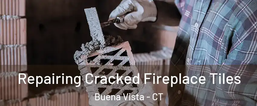 Repairing Cracked Fireplace Tiles Buena Vista - CT