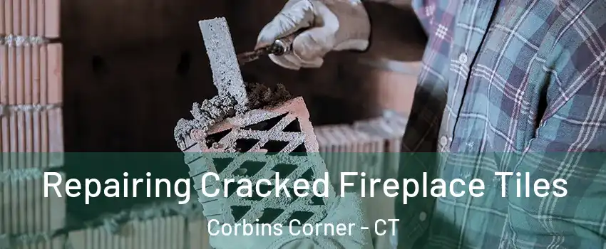 Repairing Cracked Fireplace Tiles Corbins Corner - CT