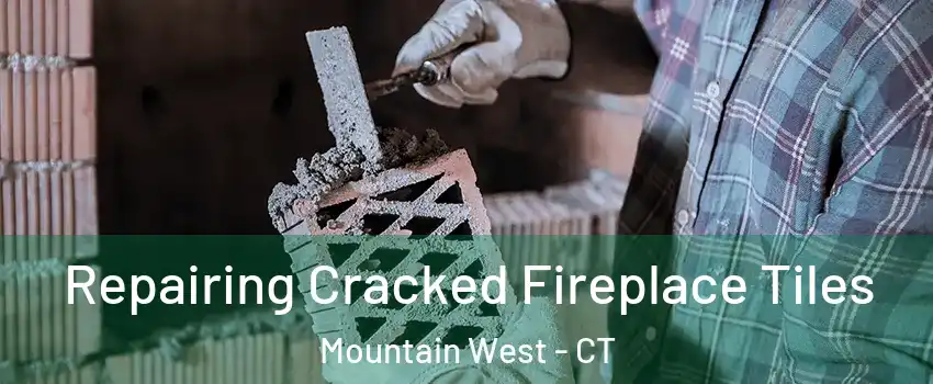 Repairing Cracked Fireplace Tiles Mountain West - CT