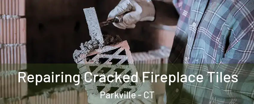 Repairing Cracked Fireplace Tiles Parkville - CT