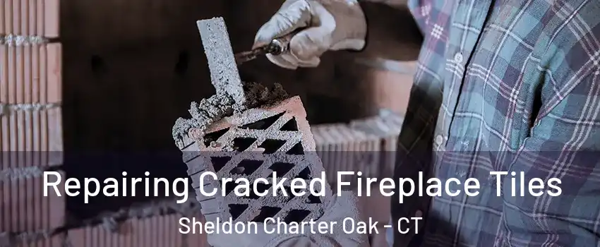 Repairing Cracked Fireplace Tiles Sheldon Charter Oak - CT