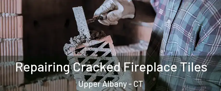 Repairing Cracked Fireplace Tiles Upper Albany - CT
