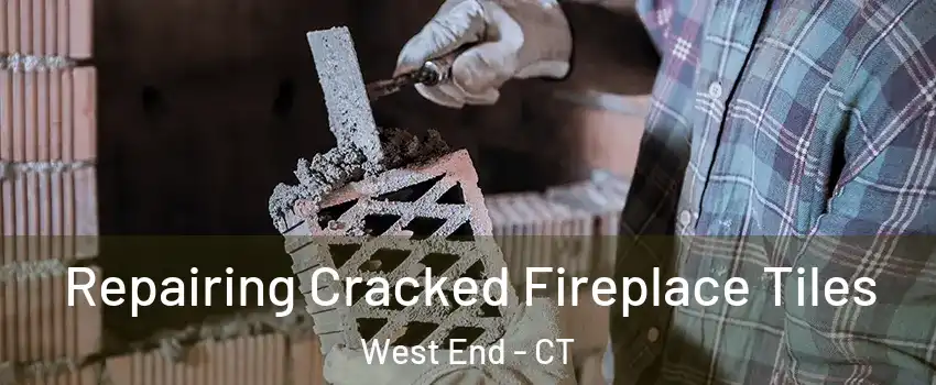 Repairing Cracked Fireplace Tiles West End - CT