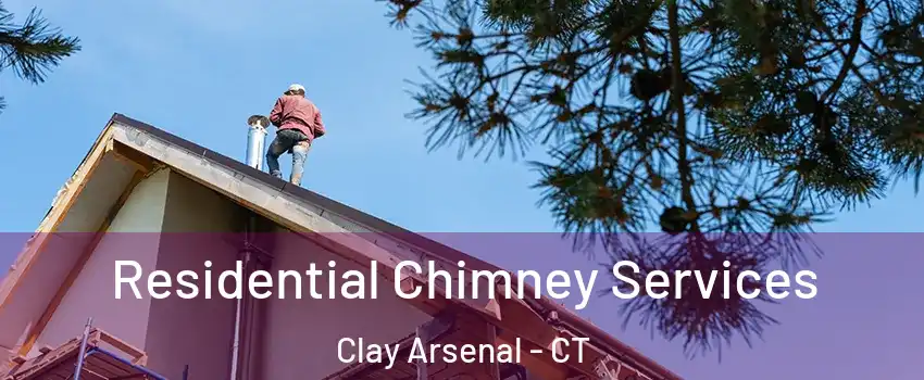Residential Chimney Services Clay Arsenal - CT