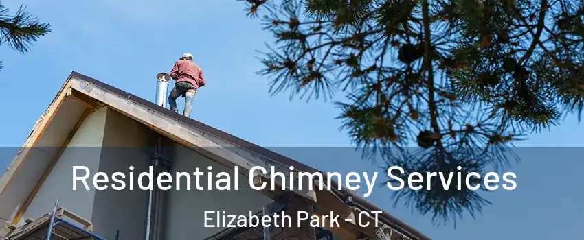 Residential Chimney Services Elizabeth Park - CT