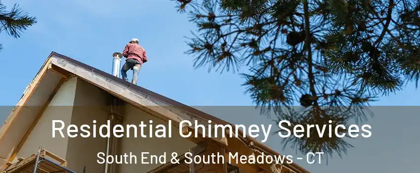Residential Chimney Services South End & South Meadows - CT