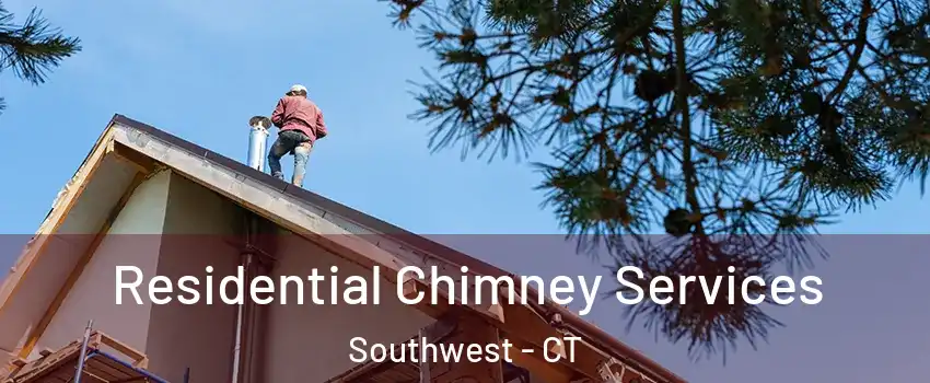 Residential Chimney Services Southwest - CT