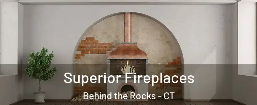 Superior Fireplaces Behind the Rocks - CT