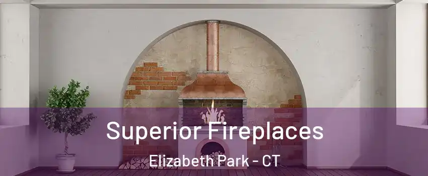 Superior Fireplaces Elizabeth Park - CT