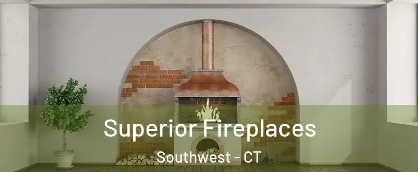 Superior Fireplaces Southwest - CT