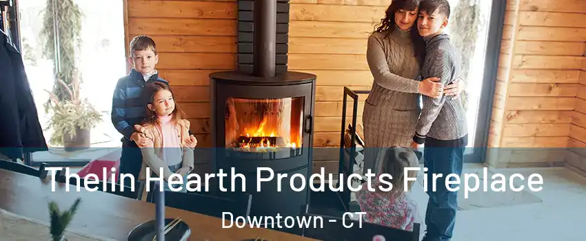 Thelin Hearth Products Fireplace Downtown - CT