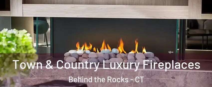 Town & Country Luxury Fireplaces Behind the Rocks - CT