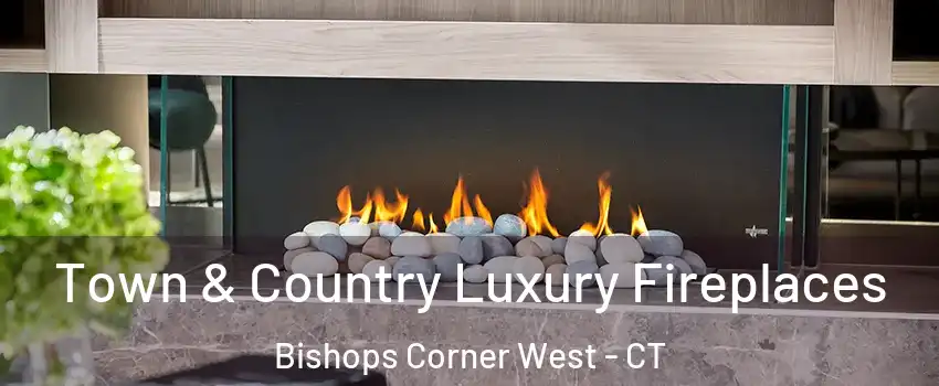 Town & Country Luxury Fireplaces Bishops Corner West - CT