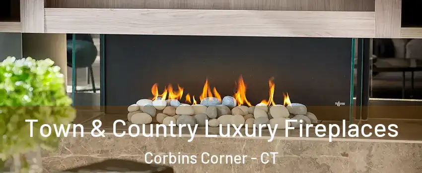 Town & Country Luxury Fireplaces Corbins Corner - CT
