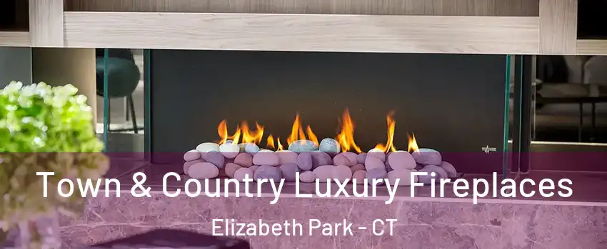 Town & Country Luxury Fireplaces Elizabeth Park - CT