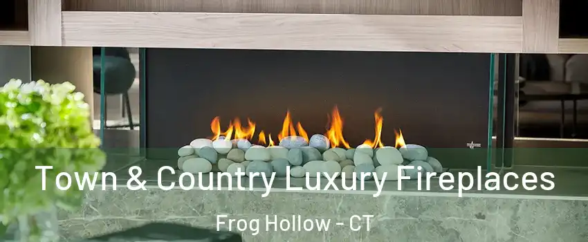 Town & Country Luxury Fireplaces Frog Hollow - CT