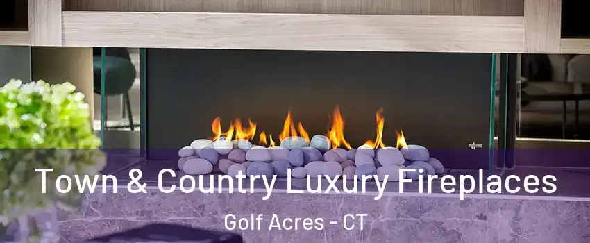 Town & Country Luxury Fireplaces Golf Acres - CT
