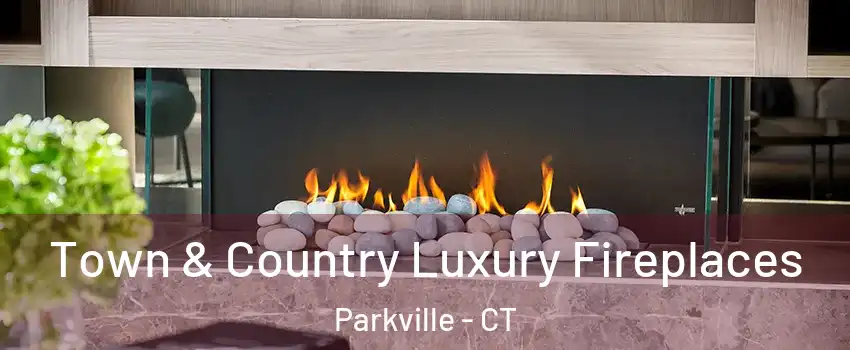Town & Country Luxury Fireplaces Parkville - CT