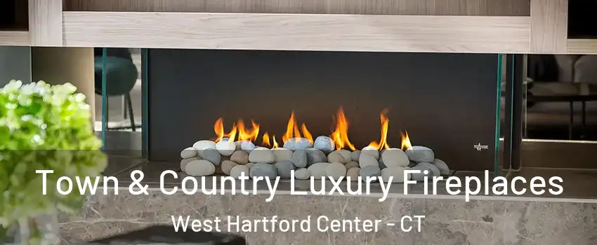Town & Country Luxury Fireplaces West Hartford Center - CT