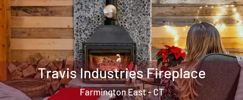 Travis Industries Fireplace Farmington East - CT